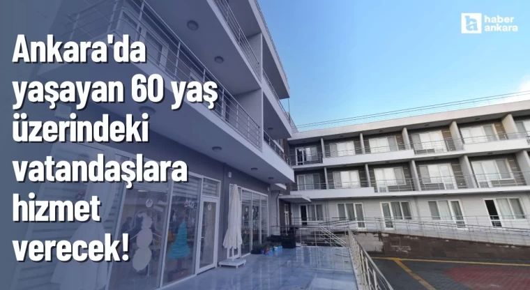Ankara'daki 60 yaş üzeri vatandaşa hizmet verecek! Açıklama geldi rahata ereceksiniz