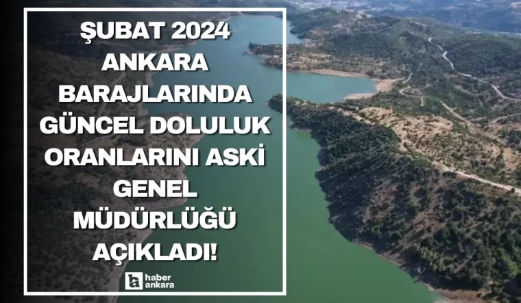 Şubat 2024 Ankara barajlarında güncel doluluk oranlarını ASKİ Genel Müdürlüğü açıkladı!