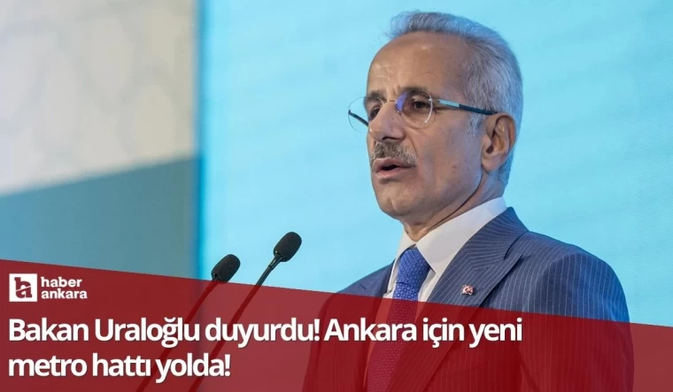 Bakan Uraloğlu duyurdu! Ankara için yeni metro hattı yolda!
