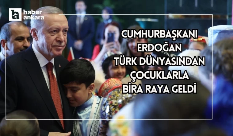 Cumhurbaşkanı Recep Tayyip Erdoğan Türk dünyasından çocukları kabul etti
