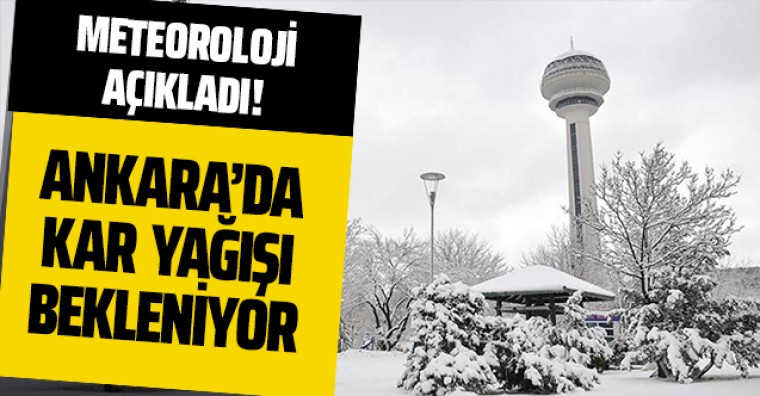 Meteoroloji açıkladı: Ankara'da kar yağışı bekleniyor