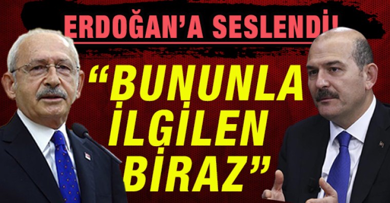 Kılıçdaroğlu, Erdoğan'a seslendi: Süleyman Soylu ile biraz ilgilen!