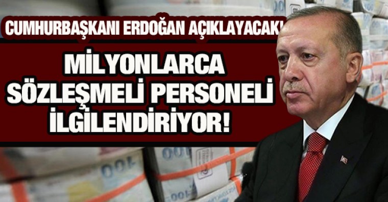 Cumhurbaşkanı Erdoğan kamudaki sözleşmeli personel düzenlemesini açıklayacak!