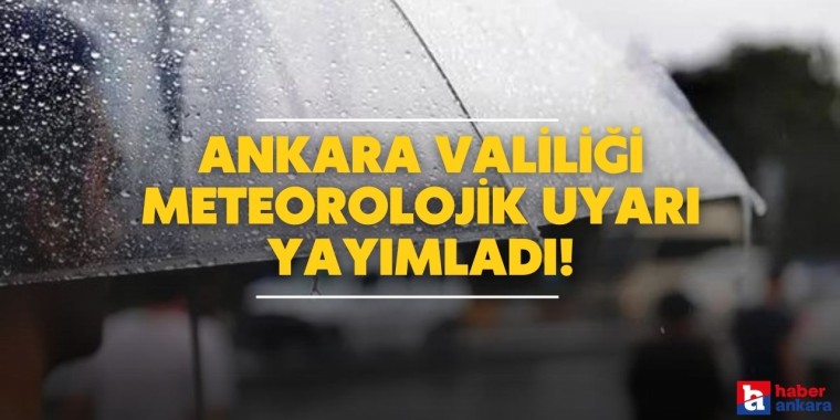 Ankara Valiliği meteorolojik uyarı yayımladı!