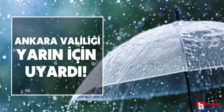 Ankara Valiliği'nden yarın için gök gürültülü sağanak yağış uyarısı!