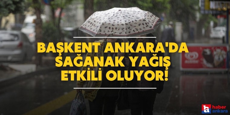 Başkent Ankara'da sağanak yağış etkili oluyor!