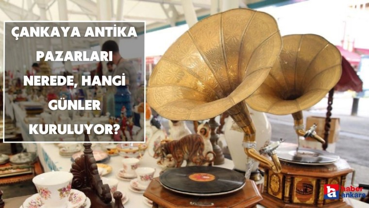 Ankara Çankaya Belediyesi Antika Pazarları nerede, hangi günler kuruluyor?