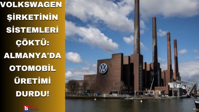 Volkswagen  şirketinin sistemleri çöktü: Almanya'da otomobil üretimi durdu!