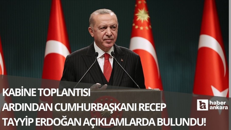 Kabine toplantısının ardından Cumhurbaşkanı Erdoğan'dan açıklamalar!