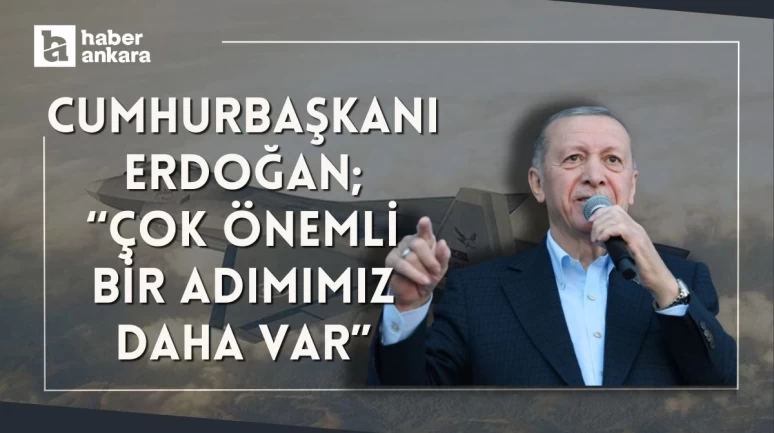 Cumhurbaşkanı Erdoğan duyurdu! Çok önemli bir adımımız daha var
