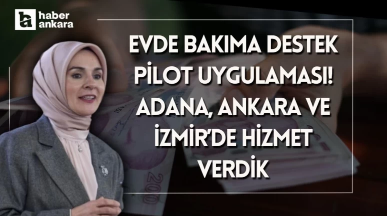 Bakan Göktaş'tan Evde Bakıma Destek Pilot Uygulaması açıklaması! Adana, Ankara ve İzmir’de hizmet verdik