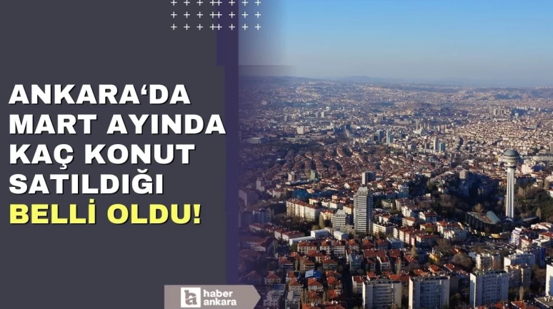 TÜİK konut satış istatistiklerini açıkladı! Ankara'da büyük artış