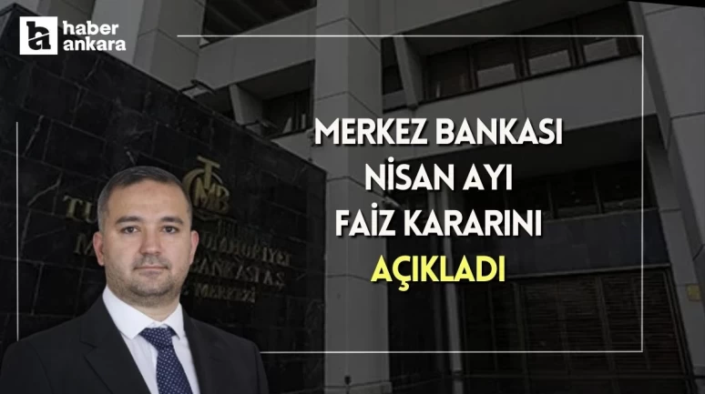 Merkez Bankası Nisan ayı faiz kararını açıkladı!
