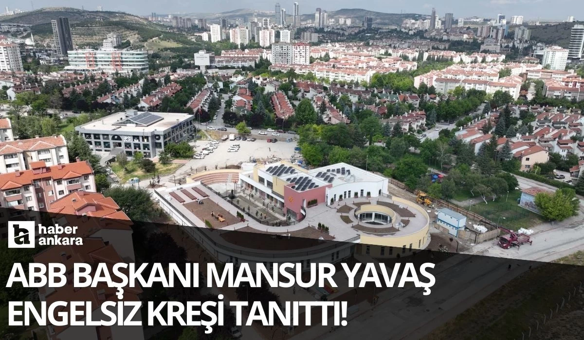 ABB Başkanı Mansur Yavaş Türkiye'nin en büyük engelsiz kreşini duyurdu!