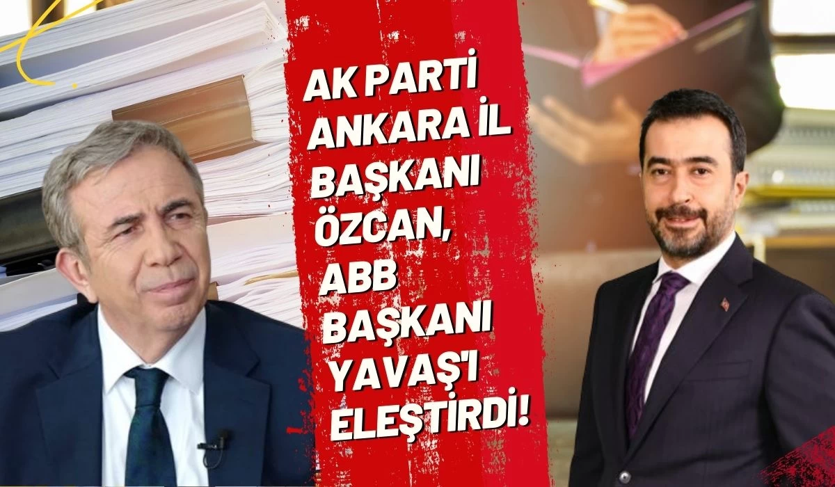 AK Parti Ankara İl Başkanı Özcan'dan ABB Başkanı Yavaş'a eleştiri