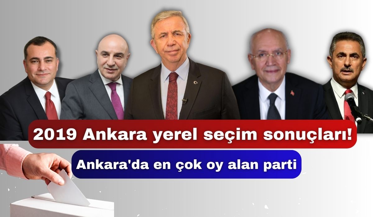 2019 Ankara yerel seçim sonuçları! Ankara'da en çok oy alan parti