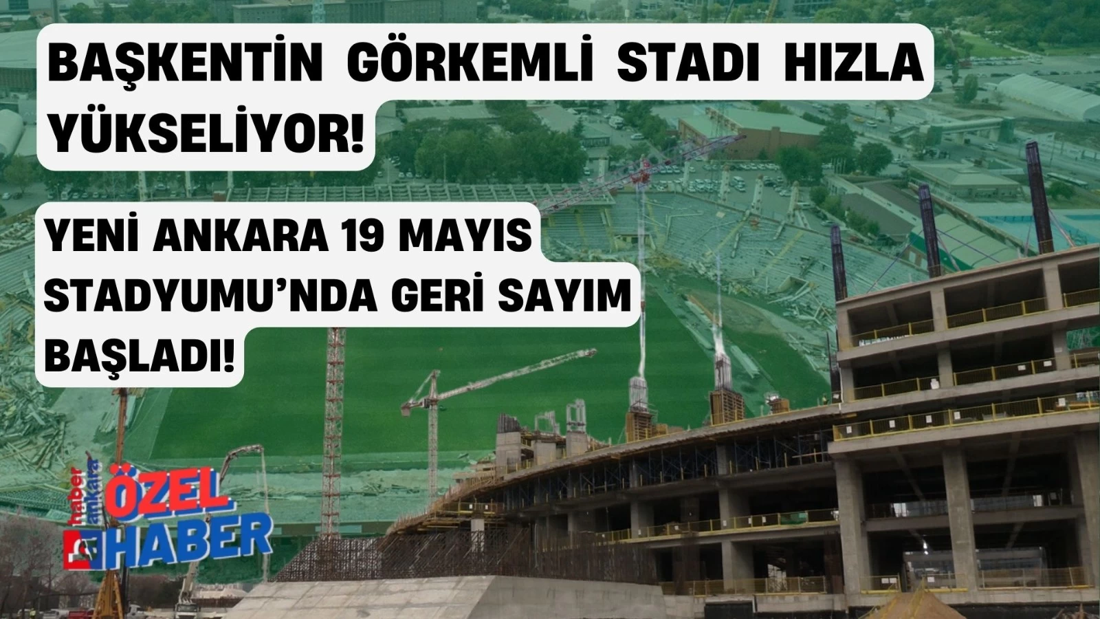 Başkentin görkemli stadı hızla yükseliyor! Yeni Ankara 19 Mayıs Stadyumu’nda geri sayım başladı