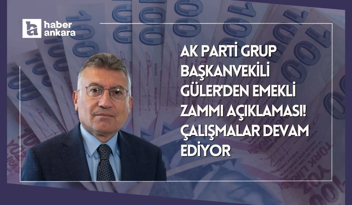 AK Parti Grup Başkanvekili Güler'den emekli zammı açıklaması! Çalışmalar devam ediyor