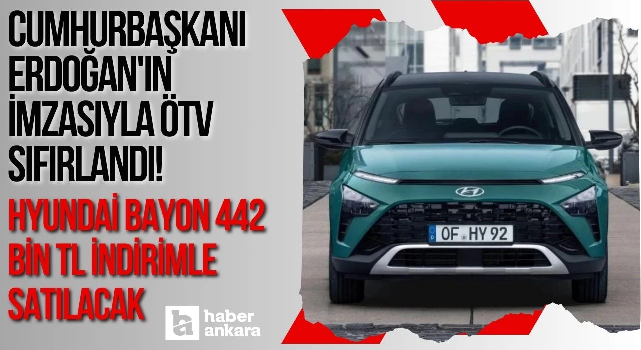 Cumhurbaşkanı Erdoğan'ın imzasıyla ÖTV sıfırlandı! Hyundai Bayon 442 bin TL indirimle satılacak