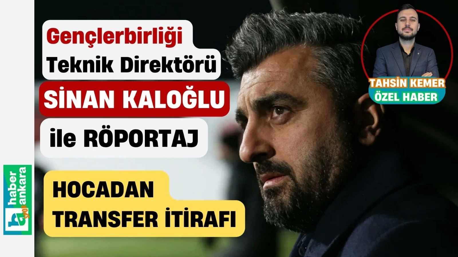 Sinan Kaloğlu’ndan Haber Ankara'ya transfer itirafı! Geç kaldığımız için ismi geçen ve geçmeyen oyuncuları kaçırdık