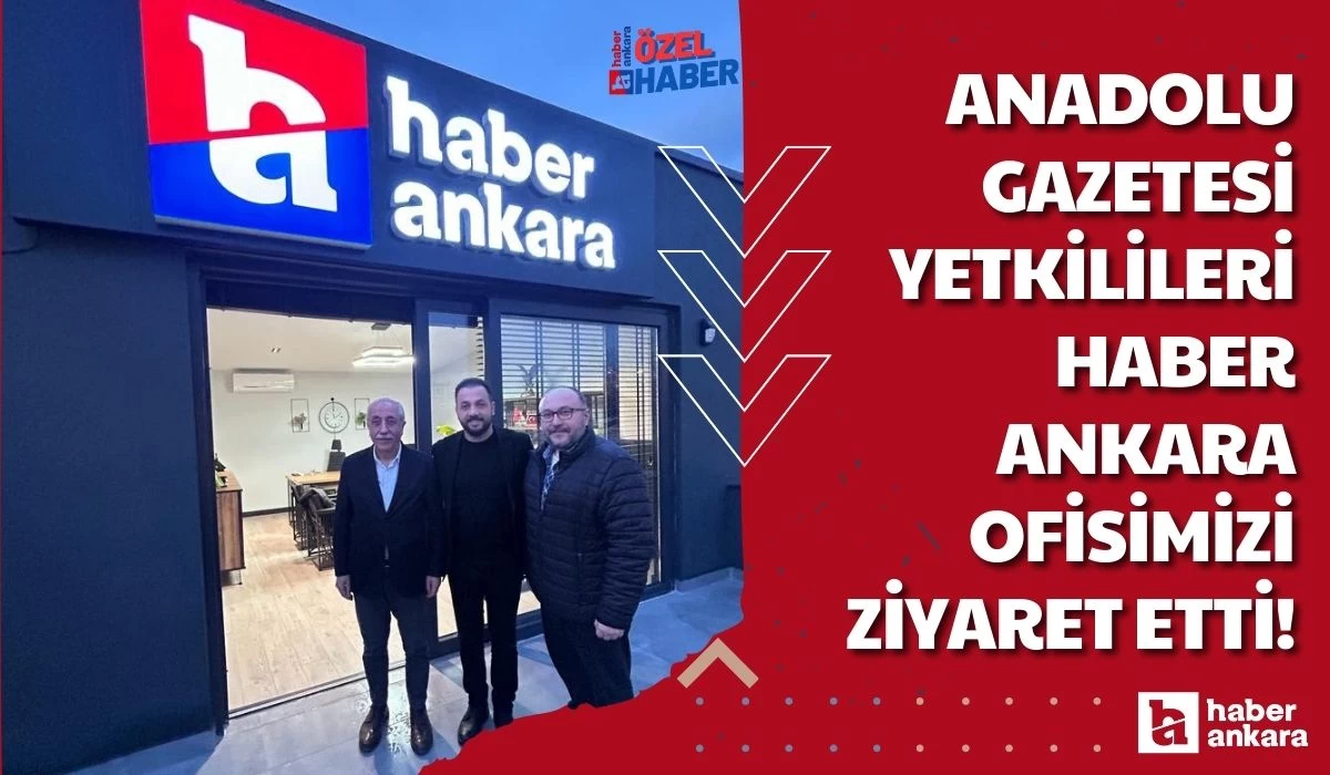 Anadolu Gazetesi yetkilileri Haber Ankara ofisimizi ziyaret etti!