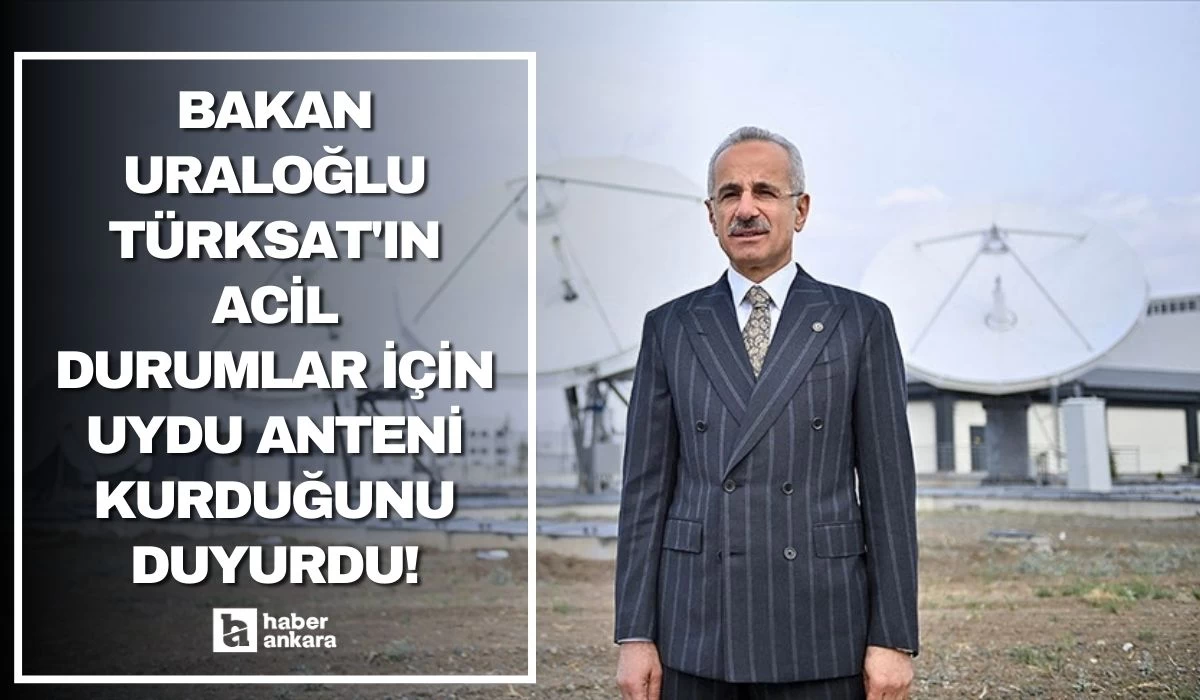 Bakan Uraloğlu Türksat'ın acil durumlar için 3 bin 272 uydu anteni kurduğunu duyurdu!
