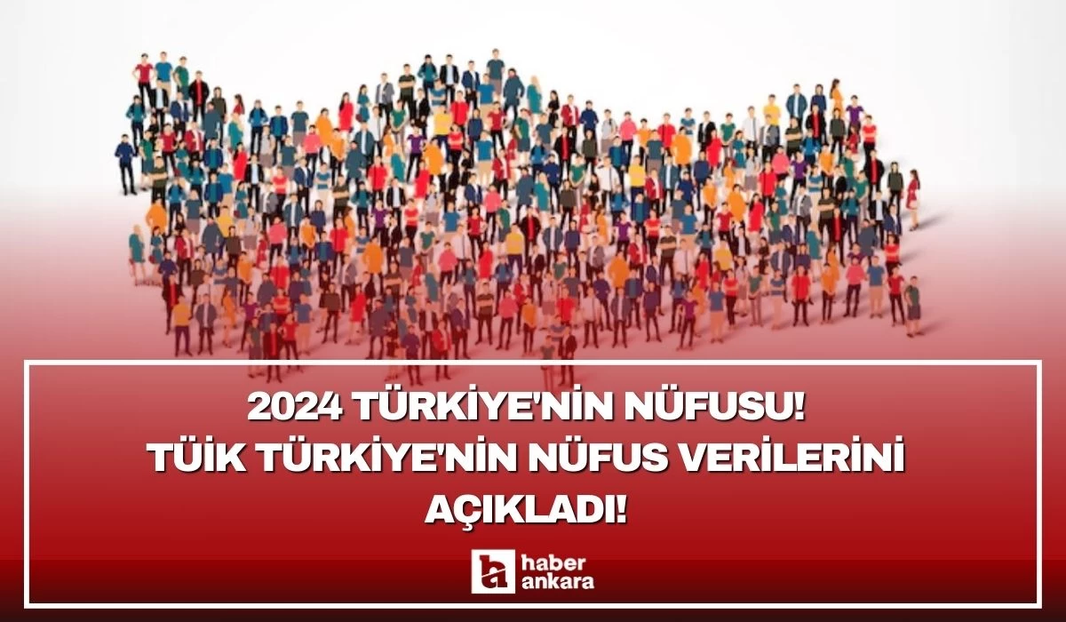 TÜİK Türkiye'nin nüfus verilerini son dakika açıkladı! Türkiye nüfusu 85 milyonu geçti