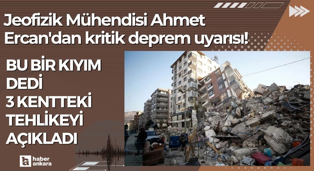 Jeofizik Mühendisi Ahmet Ercan'dan kritik deprem uyarısı! Bu bir kıyım dedi 3 kentteki tehlikeyi açıkladı