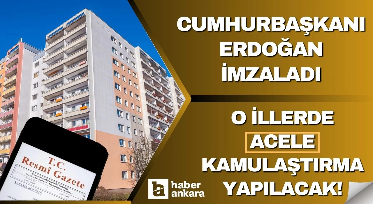 Cumhurbaşkanı Erdoğan imzaladı o illerde acele kamulaştırma yapılacak! Yeni konut projesi geliyor
