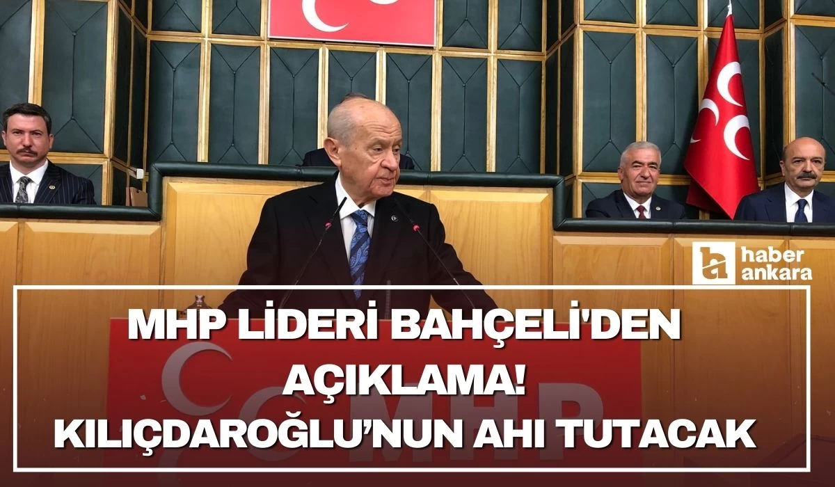 MHP Lideri Bahçeli'den açıklama! Kılıçdaroğlu’nun ahı tutacak