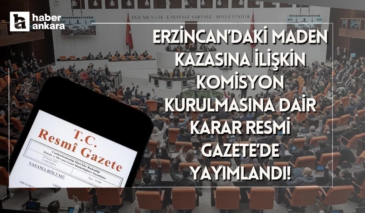 Erzincan’daki maden kazasına ilişkin Komisyon kurulmasına dair karar Resmi Gazete’de yayımlandı!