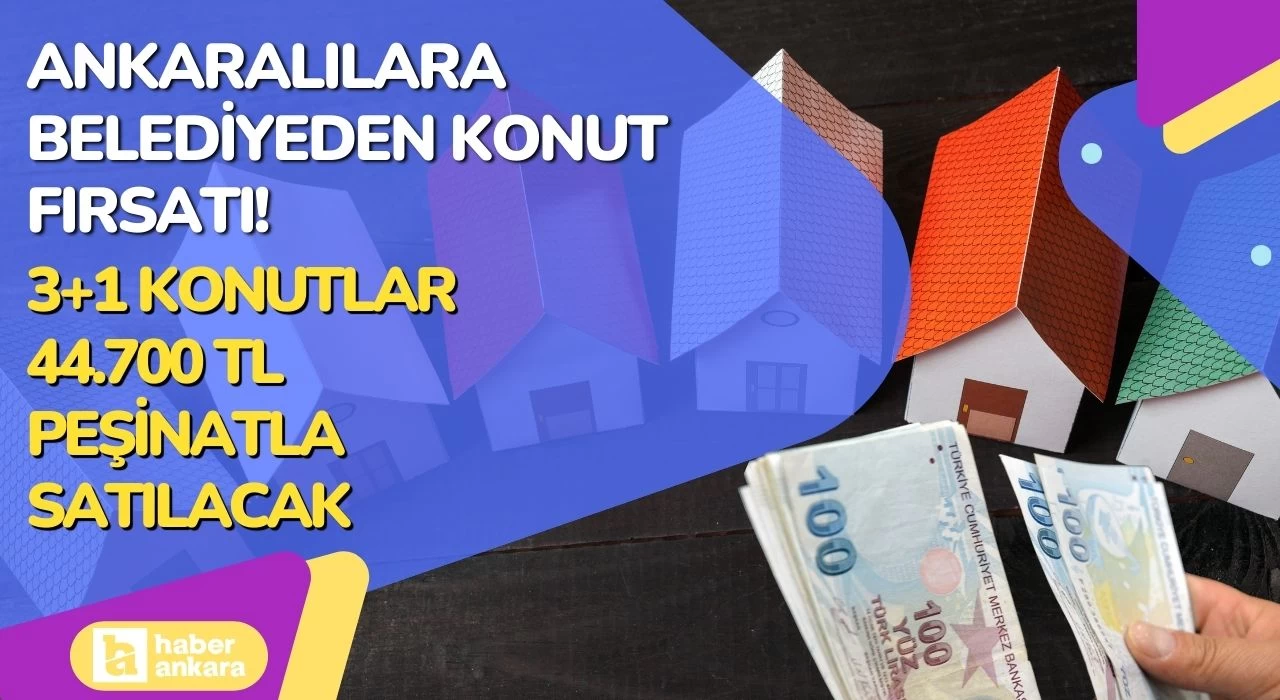 Ankaralılara belediyeden konut fırsatı! 3+1 konutlar 44.700 TL peşinatı olanlara ihale yöntemi ile satılacak