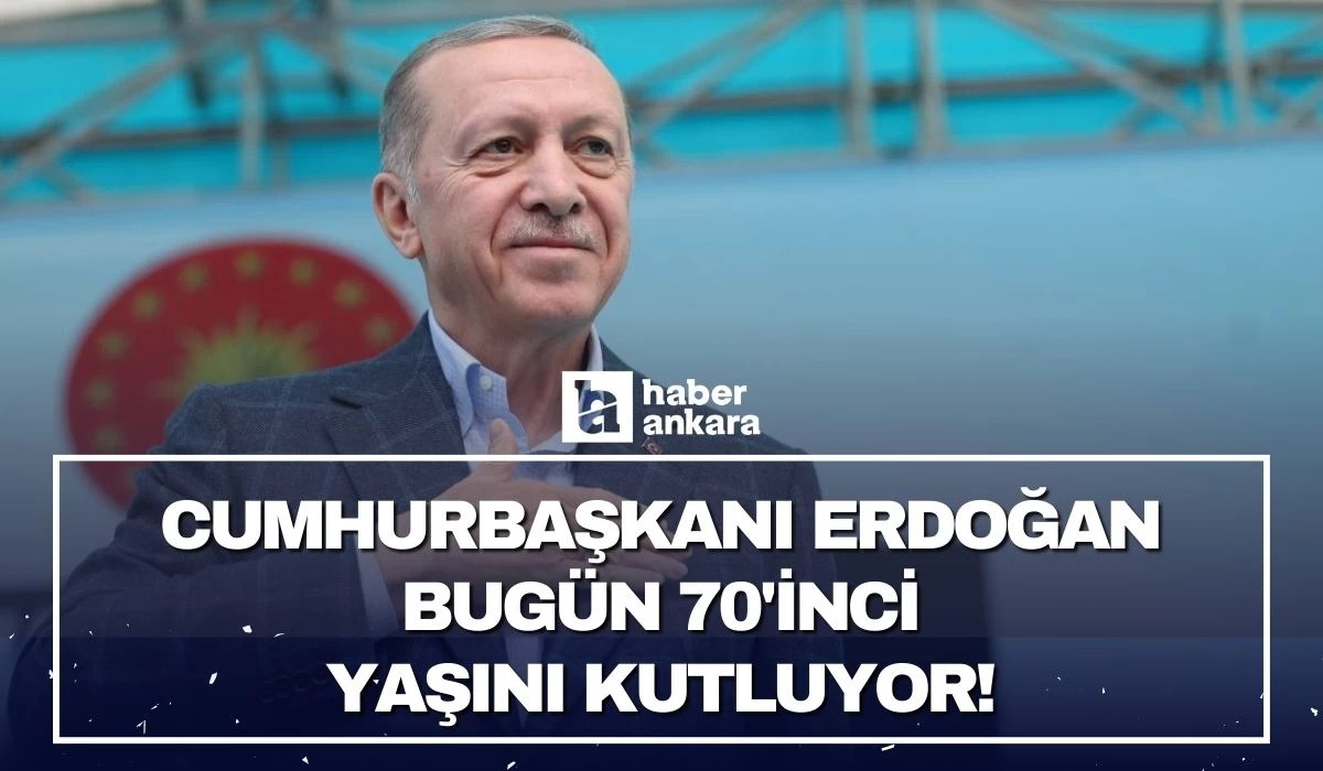 Cumhurbaşkanı Erdoğan bugün 70'inci yaşını kutluyor!