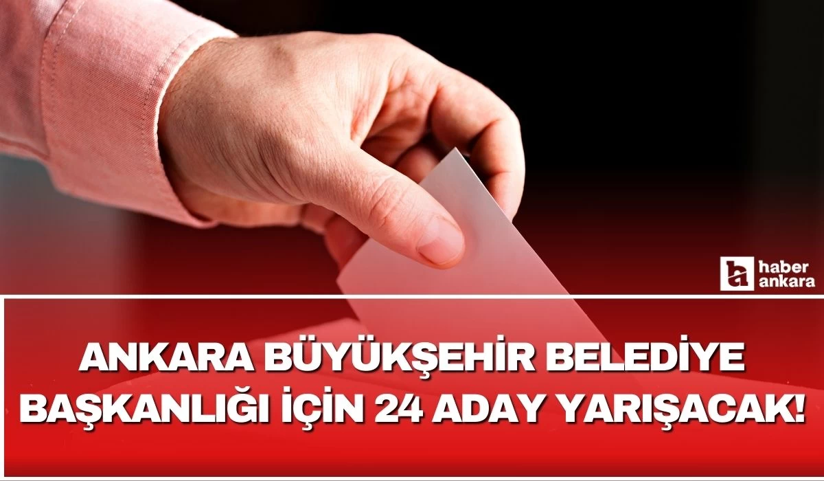 Ankara Büyükşehir Belediye Başkanlığı için yarışacak adaylar resmen ilan edildi