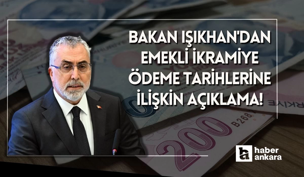 Emekli ikramiye ödeme tarihlerine ilişkin Bakan Işıkhan'dan açıklama!