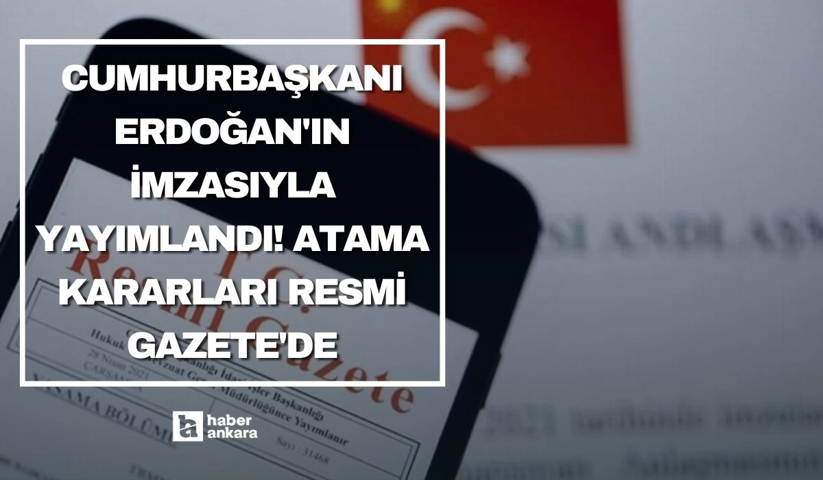 Cumhurbaşkanı Erdoğan'ın imzasıyla yayımlandı! Atama kararları Resmi Gazete'de