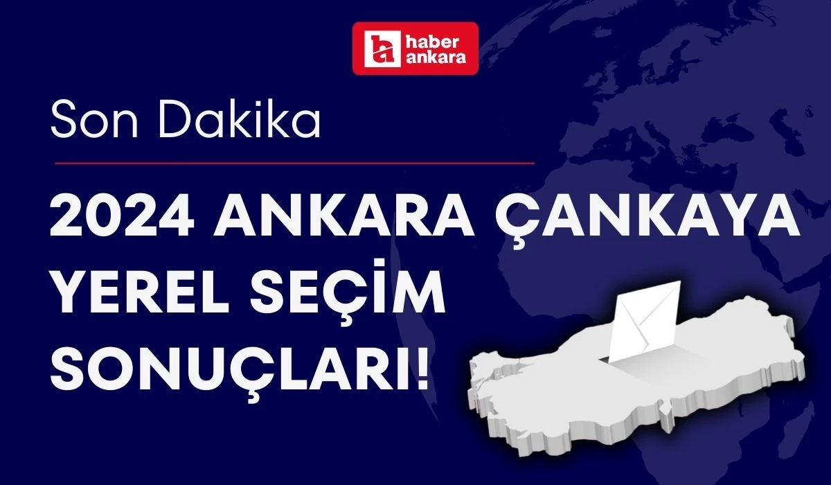 2024 Ankara Çankaya Yerel Seçim Sonuçları! Çankaya Belediye Başkanı kim oldu?
