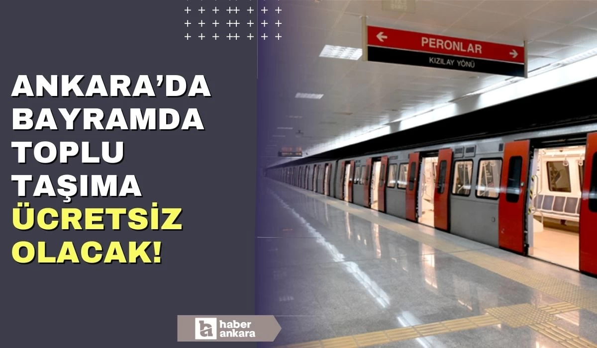 Bayram tatilinde Ankara'da toplu taşıma ücretsiz olacak!