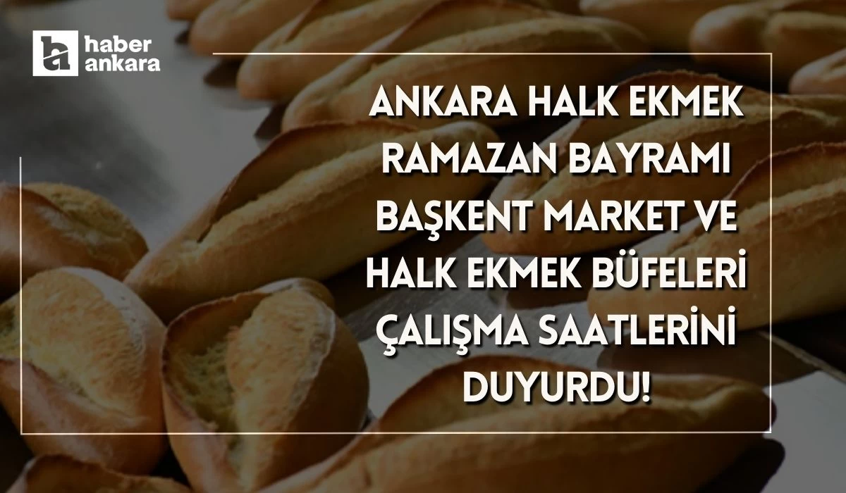 Ankara Halk Ekmek bayramda çalışma saatlerini duyurdu!