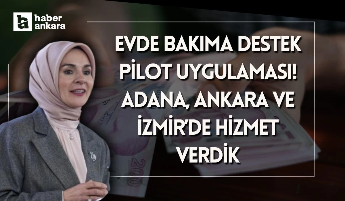 Bakan Göktaş'tan Evde Bakıma Destek Pilot Uygulaması açıklaması! Adana, Ankara ve İzmir’de hizmet verdik