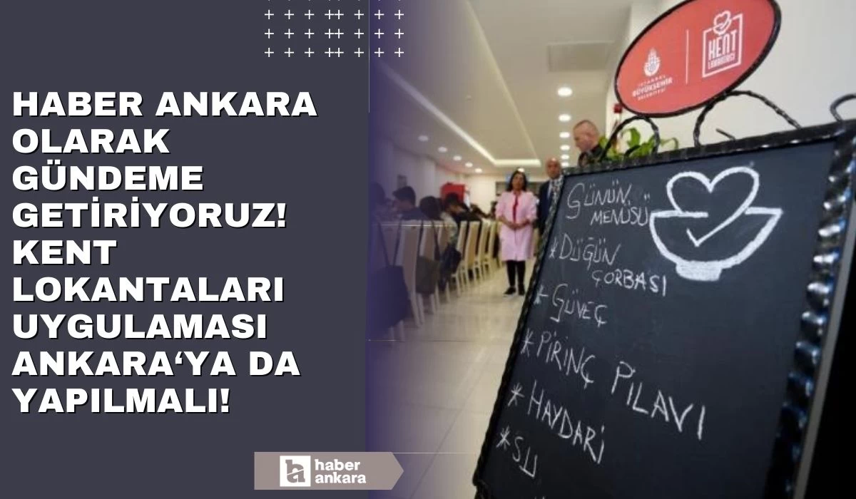 Haber Ankara olarak gündeme getiriyoruz! Kent lokantaları uygulamaları Ankara'ya da yapılmalı