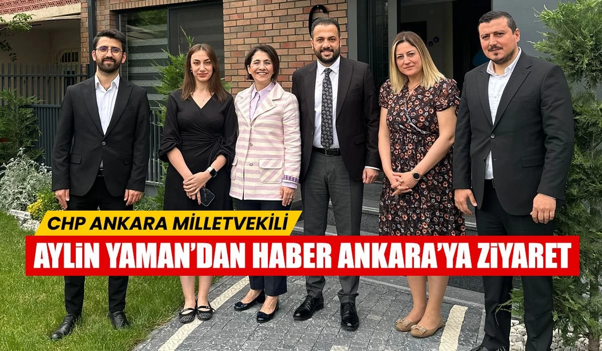 CHP Ankara Milletvekili Aylin Yaman'dan Haber Ankara ofisine ziyaret!