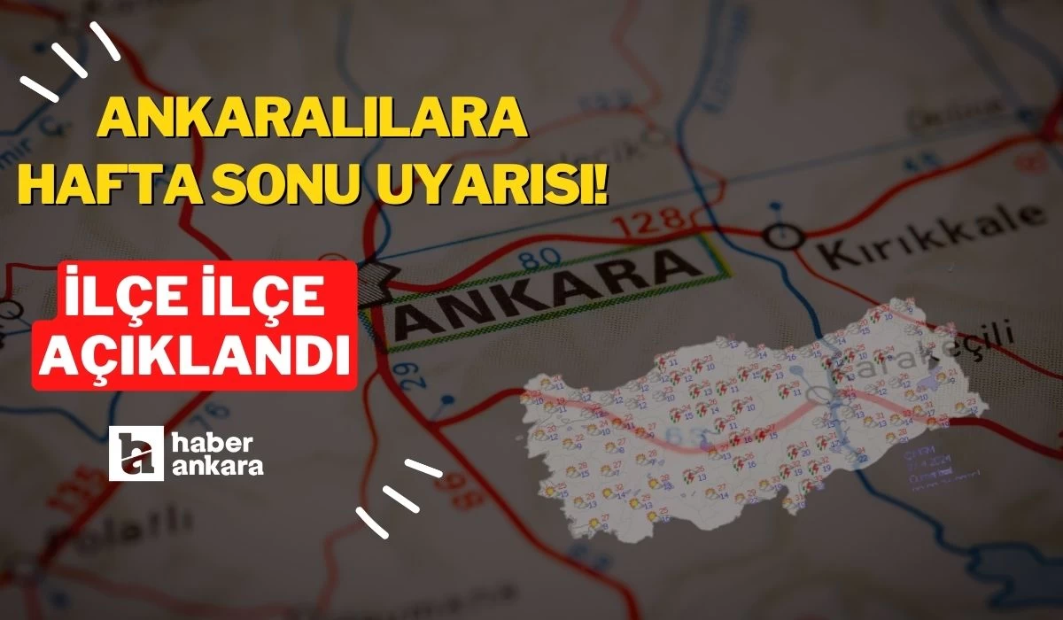 Ankaralılar hafta sonu planınız zehir olmasın! MGM'den acil uyarı geldi ilçe ilçe açıklandı
