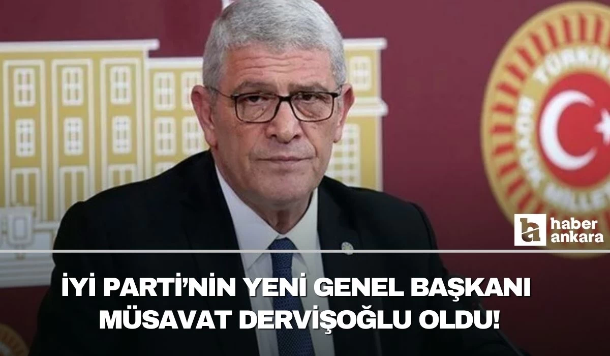 İYİ Parti'nin yeni Genel Başkanı Müsavat Dervişoğlu oldu!