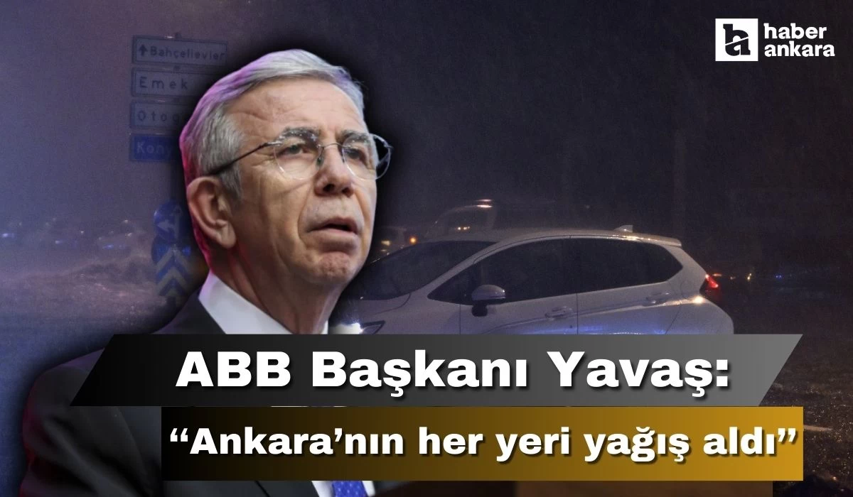 ABB Başkanı Yavaş'tan su baskını açıklaması! Ankara’nın her yeri yağış aldı
