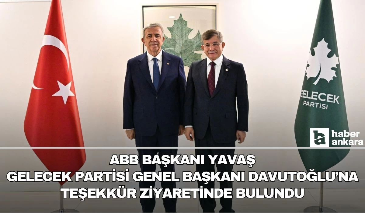 ABB Başkanı Yavaş Gelecek Partisi Genel Başkanı Davutoğlu'na teşekkür ziyaretinde bulundu