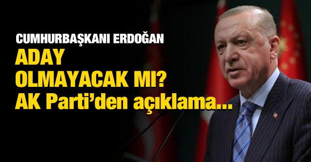Cumhurbaşkanı Erdoğan'ın seçimlerde aday olamayacağı iddiasına AK Parti'den yanıt geldi!
