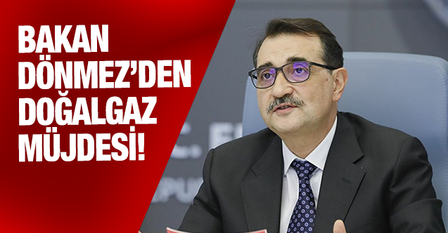 Bakan Dönmez'den 'doğalgaz' açıklaması: Karadeniz'deki gaz 2023'te evlerde
