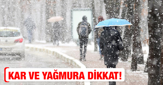 Meteoroloji ve Orhan Şen'den uyarı: Kar ve yağmura dikkat!