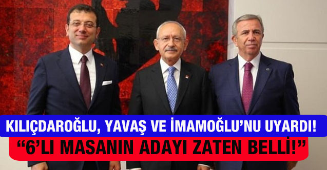 Kılıçdaroğlu'ndan, Mansur Yavaş ve İmamoğlu'na uyarı: Adayımız belli!